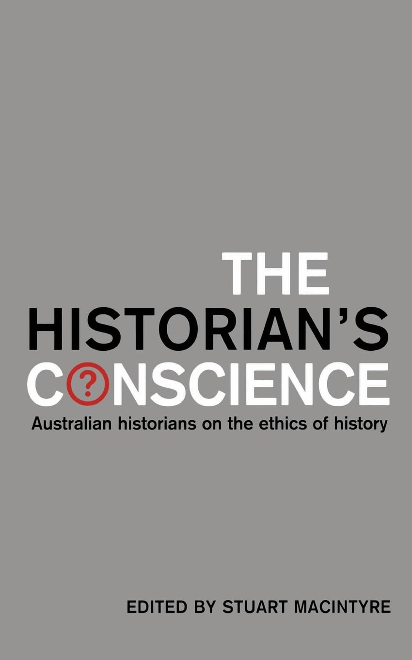 Historian's Conscience: Australian historians on the ethics of history