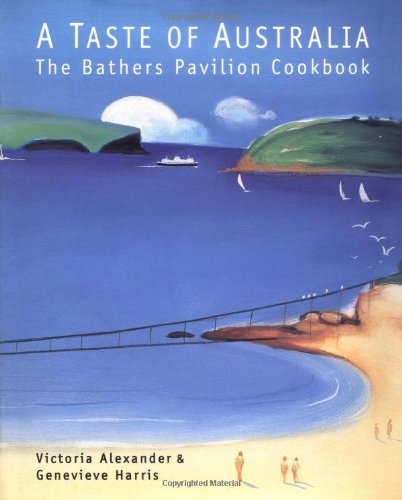 Taste of Australia: New Ideas and Recipes from an Australian Restaurant Alexander, Victoria and Harris, Genevieve
