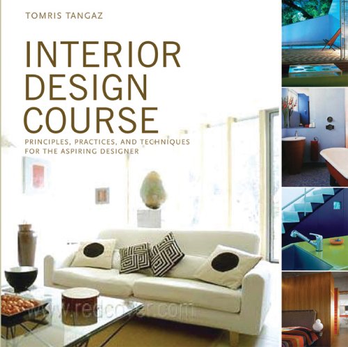 Interior Design Course: Principles, Practices, and Techniques for the Aspiring Designer Tangaz, Tomris