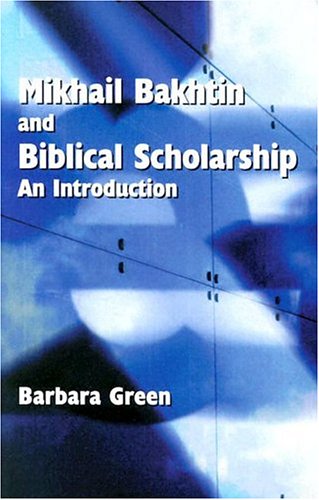Mikhail Bakhtin and Biblical Scholarship: An Introduction Green, Barbara