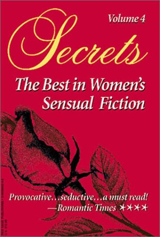 Secrets: The Best in Women's Erotic Romance, Vol. 4 [Paperback] Cesarini, Jeanie; Morgan, Susan; Paul, Susan; Lindsey, Desiree; Holly, Emma; Morgan, Betsy and Kendall, Alexandria V.