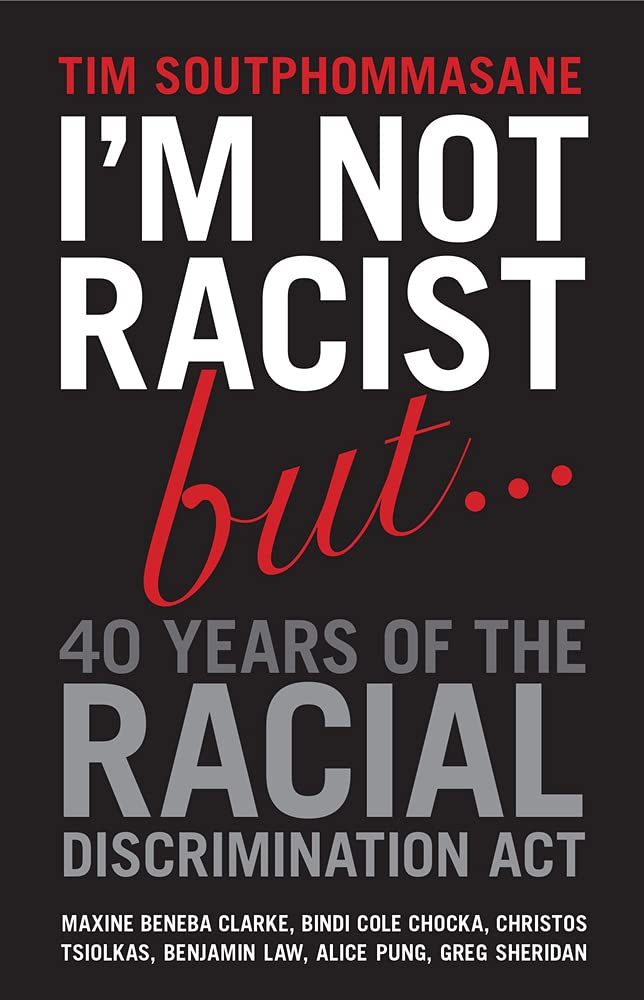 I'm Not Racist But ... 40 Years of the Racial Discrimination Act [Paperback] Soutphommasane, Tim