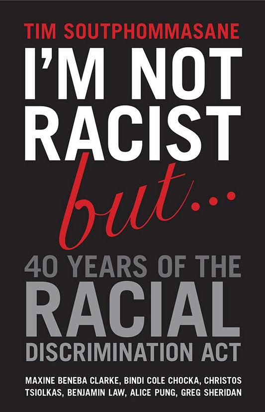 I'm Not Racist But ... 40 Years of the Racial Discrimination Act [Paperback] Soutphommasane, Tim