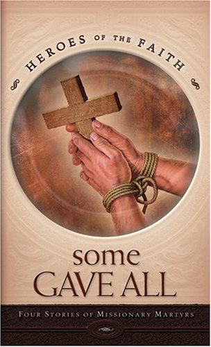 Some Gave All: Four Stories of Missionary Martyrs Caughey, Ellen