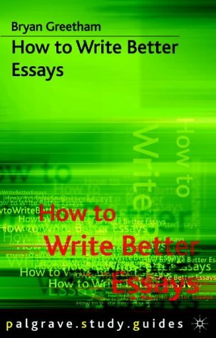How to Write Better Essays: No 6 Greetham, Bryan