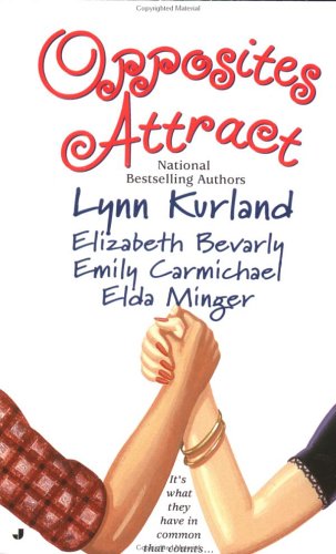 Opposites Attract Bevarly, Elizabeth; Carmichael, Emily; Minger, Elda and Kurland, Lynn