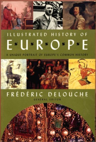 The Illustrated History Of Europe: A Unique Portrait of Europe's Common History Delouche, Frederic