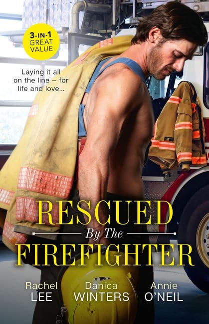 Rescued By The Firefighter/Playing with Fire/Smoke and Ashes/The Firefighter to Heal Her Heart [Paperback] Lee, Rachel; O'Neil, Annie and Winters, Danica