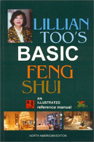 Lillian Too's Basic Feng Shui: An Illustrated Reference Manual Too, Lillian