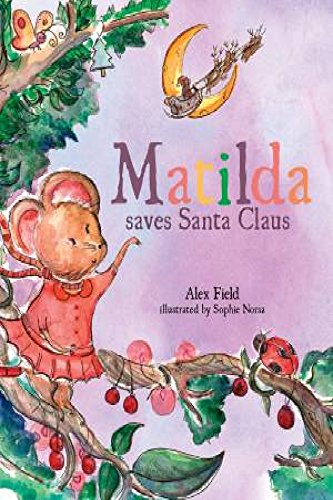 Matilda Saves Santa Claus [Hardcover] Field, Alex and Norsa, Sophie