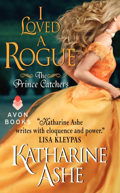 I Loved a Rogue: The Prince Catchers: 3 [Mass Market Paperback] Ashe, Katharine