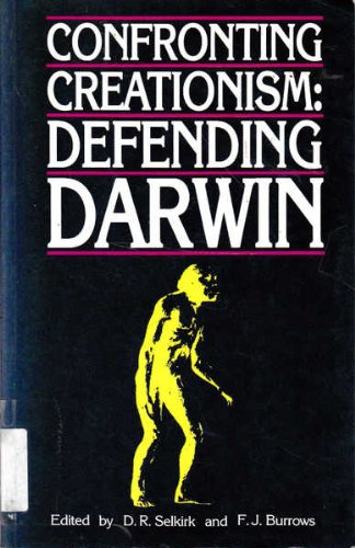 Confronting Creationism: Defending Darwin Selkirk, D. R. and Burrows, F. J.
