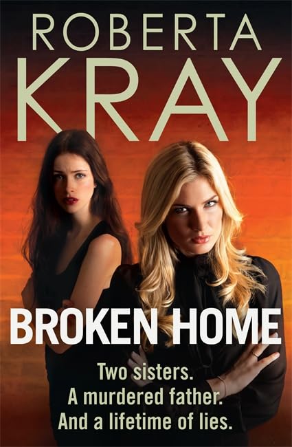 Broken Home: Two sisters. A murdered father. And a lifetime of lies [Paperback] Kray, Roberta