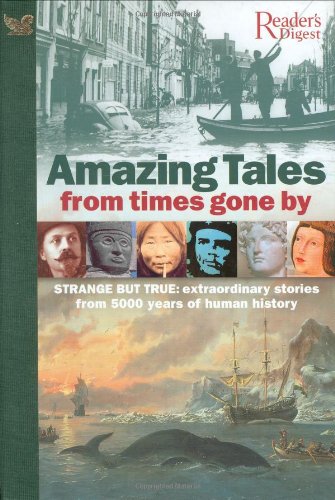 Amazing Tales from Times Gone By: Strange But True, Extraordinary Stories from 5000 Years of Human History