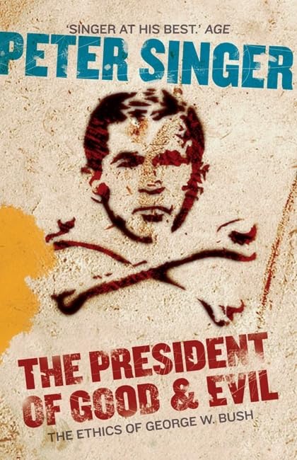 The President of Good and Evil: The Ethics of George W Bush