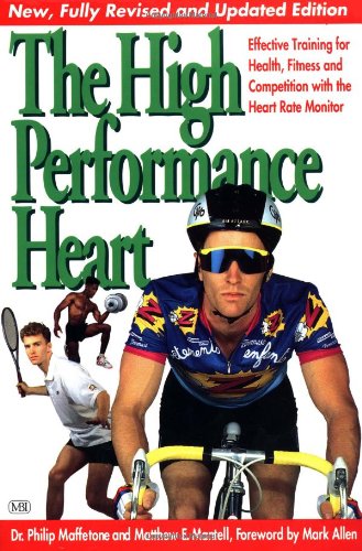 The High Performance Heart: Effective Training with the Heart Rate Monitor Maffetone, Philip and Mantell, Matthew
