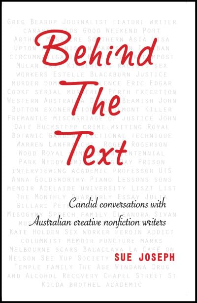 Behind the Text Candid conversations with Australian creative nonfiction writers [Paperback] Joseph, Sue
