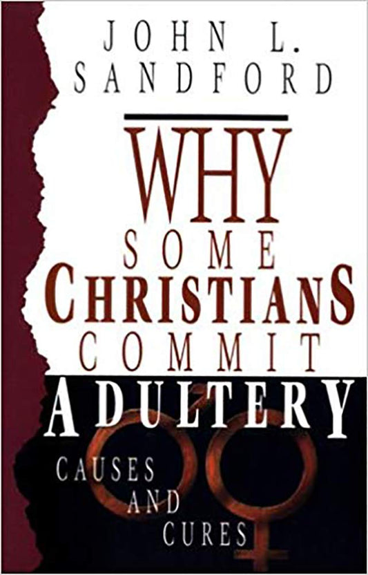 Why Some Christians Commit Adultery Sandford, John Loren