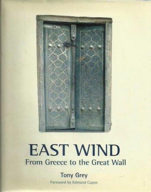 East Wind: from Greece to the Great Wall: From the Great Wall to Greece [Hardcover] Grey, Anthony