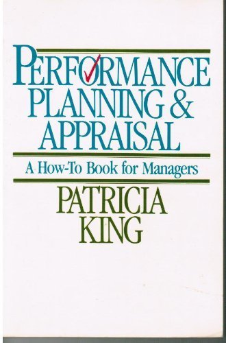 Performance Planning and Appraisal: A How-to Book for Managers King, Patricia