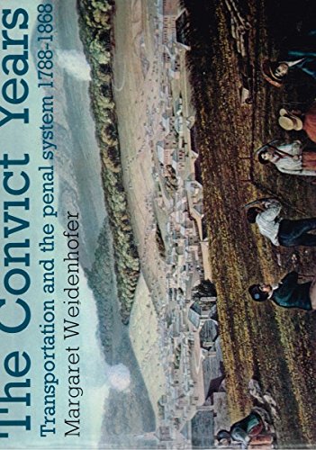 The convict years: transportation and the penal system, 1788-1868 [Hardcover]