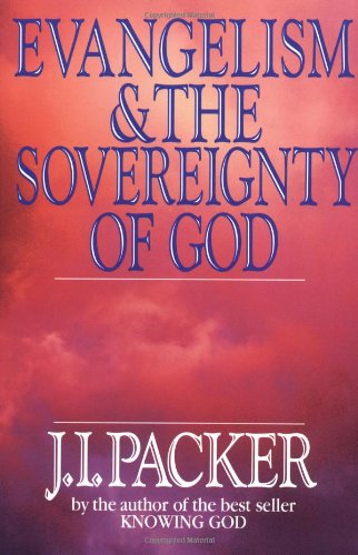 Evangelism & the Sovereignty of God Packer, J. I.