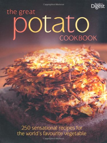 The Great Potato Cookbook: 250 Sensational Recipes for the World's Favourite Vegetable Reader's Digest