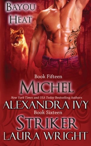 Michel/Striker (Bayou Heat) (Volume 15) [Paperback] Ivy, Alexandra and Wright, Laura