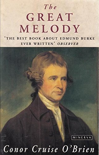 The Great Melody: Thematic Biography and Commented Anthology of Edmund Burke O'Brien, Conor Cruise