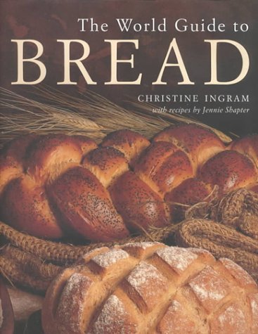 The World Guide to Bread Ingram, Christine and Shapter, Jennie