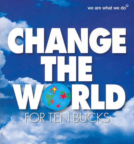 Change the World for Ten Bucks: 50 Actions to Change the World and Make You Feel Good [Paperback]