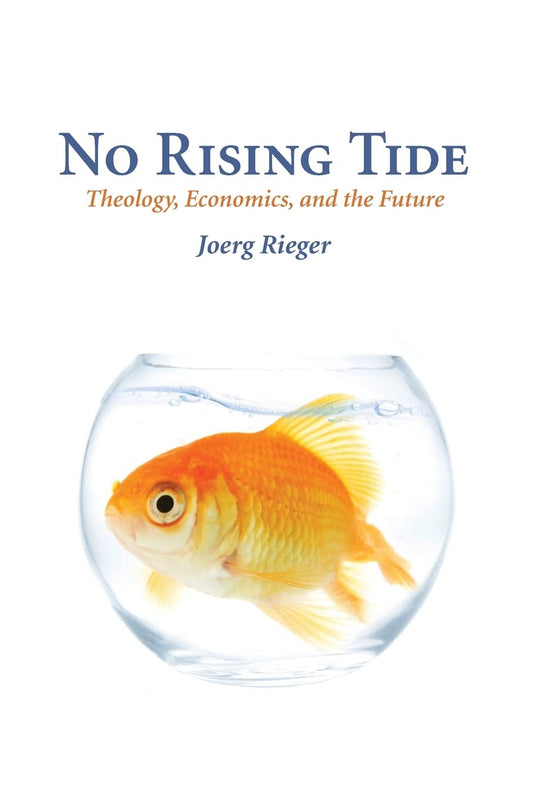 No Rising Tide: Theology, Economics, and the Future [Paperback] Rieger, Joerg