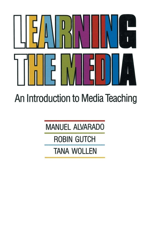 Learning the Media: Introduction to Media Teaching [Paperback] Alvarado, Manuel; Gutch, Robin and Wollen, Tana