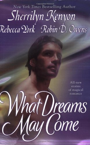 What Dreams May Come Kenyon, Sherrilyn; Owens, Robin D. and York, Rebecca