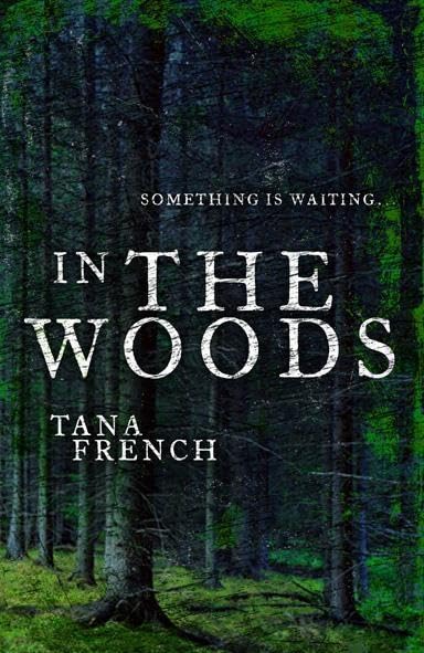 In the Woods: Dublin Murder Squad: 1. Winner of the Edgar, Anthony, Barry, Macavity and the IVCA Clarion awards French, Tana