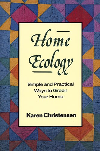 Home Ecology: Simple and Practical Ways to Green Your Home Christensen, Karen and Strafford, Judy