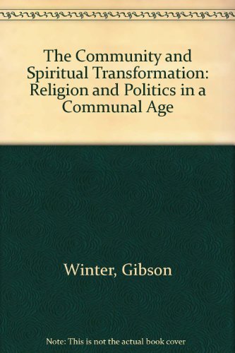 The Community and Spiritual Transformation: Religion and Politics in a Communal Age Winter, Gibson