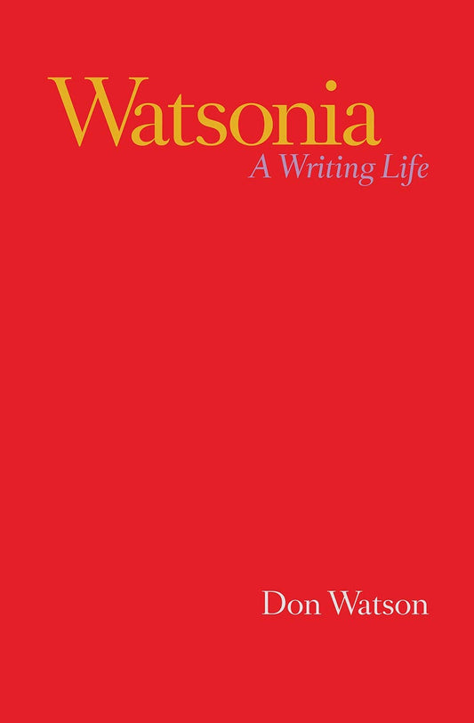 Watsonia: A Writing Life [Hardcover] Watson, Don