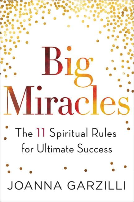 Big Miracles: The 11 Spiritual Rules For Ultimate Success [Hardcover] Garzilli, Joanna