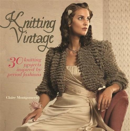 Knitting Vintage: 30 Knitting Projects Inspired by Period Fashions