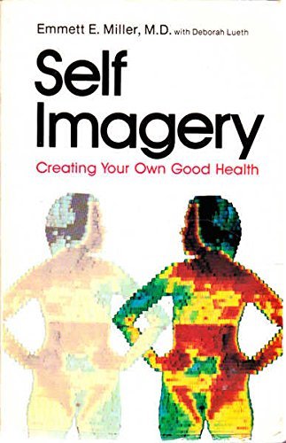 Self-imagery: Creating Your Own Good Health Miller, Emmett E.