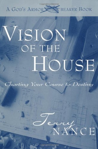 Vision of the House: Charting Your Course to Destiny Nance, Terry