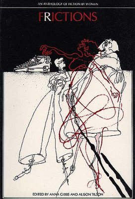 Frictions: An Anthology of Fiction by Women Gibbs, Anna and Tilson, Alison