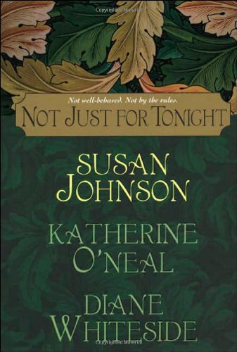 Not Just For Tonight Johnson, Susan; O'Neal, Katherine and Whiteside, Diane