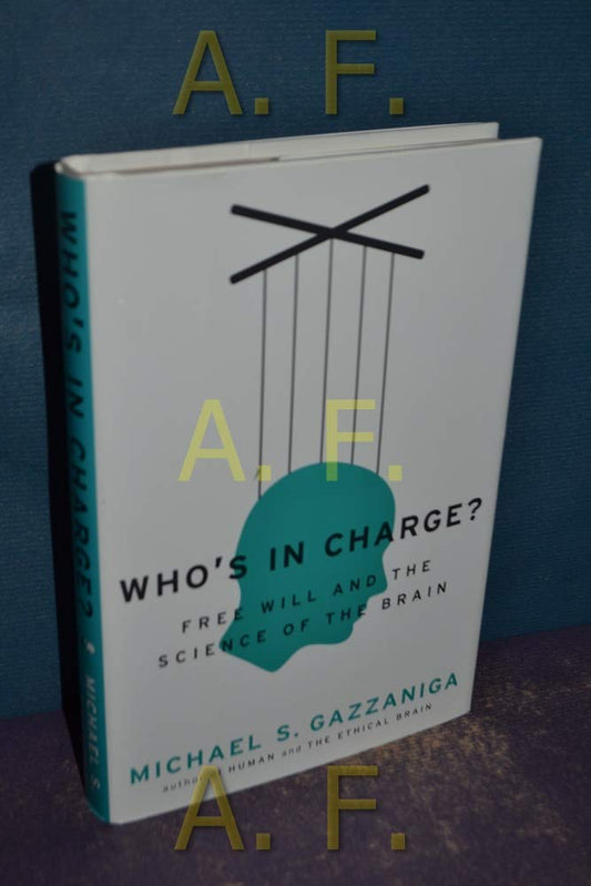 Who's in Charge?: Free Will and the Science of the Brain
