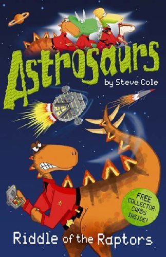 Astrosaurs: Riddle Of The Raptors Cole, Steve