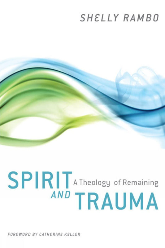 Spirit and Trauma: A Theology of Remaining [Paperback] Rambo, Shelly and Keller, Professor of Constructive Theology Catherine