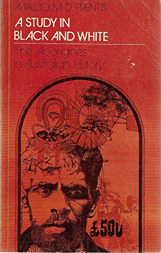 A Study In Black And White. The Aborigines In Australian History [Paperback] Prentis Malcolm D