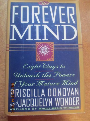 The Forever Mind: Eight Ways to Unleash the Powers of Your Mature Mind Donovan, Priscilla and Wonder, Jacquelyn