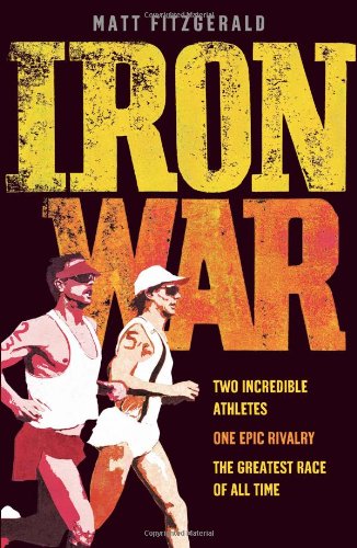 Iron War: Two Incredible Athletes. One Epic Rivalry. The Greatest Race of All Time. [Paperback] Fitzgerald, Matt